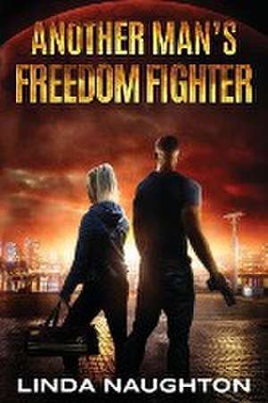 Another Man's Freedom Fighter de Linda Naughton