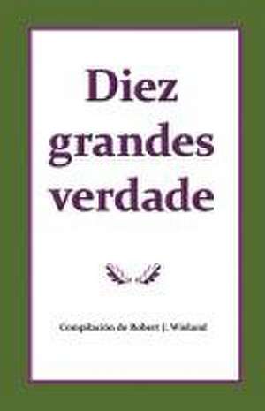 Diez grandes verdades del evangelio que hacen único el mensaje de 1888 de Robert J. Wieland