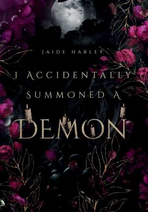 I Accidentally Summoned A Demon de Jaide Harley