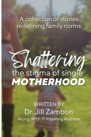 Shattering the Stigma of Single Motherhood de Jill Zambon