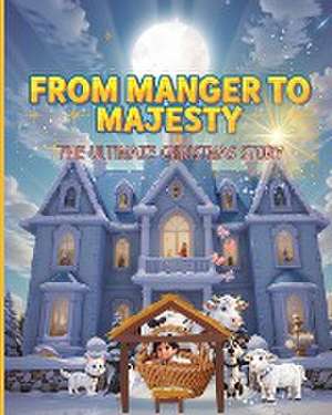 From Manger to Majesty de Latoya Shea