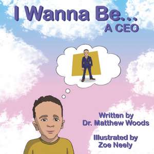 I Wanna Be... A C.E.O. de Matthew Woods