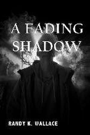 A Fading Shadow de Randy K. Wallace