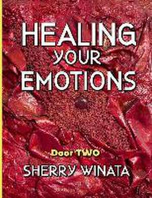 Healing Your Emotions: Door Two de Sherry Winata