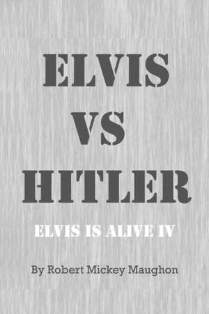 ELVIS vs HITLER de Robert Mickey Maughon