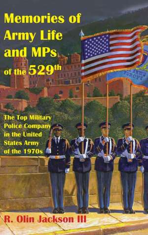 Memories of Army Life and MPs of the 529th de R Olin Jackson