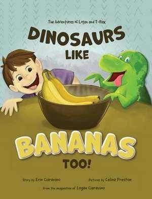 Dinosaurs Like Bananas Too! de Erin Ciaravino