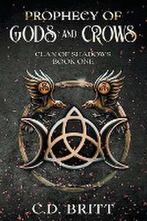 Prophecy of Gods and Crows de C. D. Britt