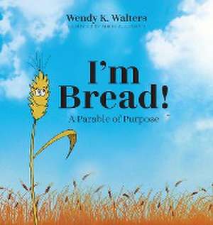 I'm Bread de Wendy K. Walters