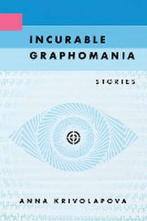 Incurable Graphomania de Anna Krivolapova