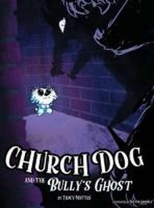 Church Dog and the Bully's Ghost de Tracy Mattes