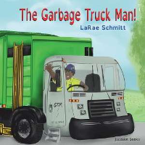 The Garbage Truck Man! de Larae Schmitt