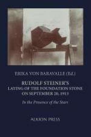 Rudolf Steiner's Laying of the Foundation Stone on September 20, 1913 de Erika von Baravalle