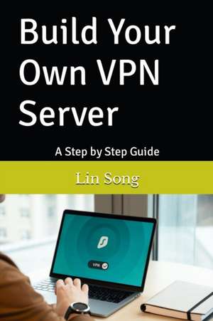 Build Your Own VPN Server de Lin Song