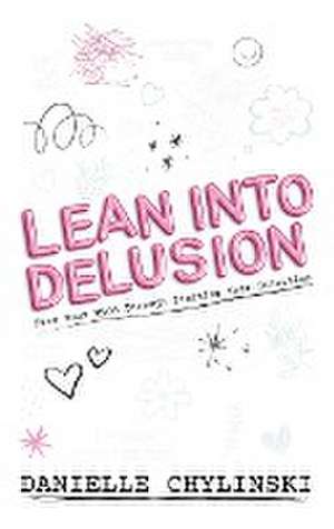 Lean Into Delusion de Danielle Chylinski