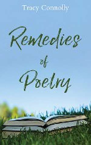 Remedies of Poetry de Tracy Connolly