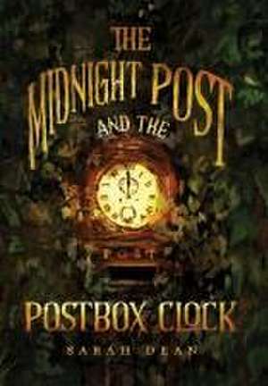 The Midnight Post and the Postbox Clock de Sarah Dean