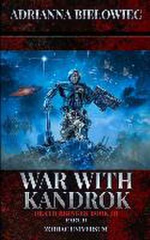 War with Kandrok: Death Bringer Book III Part II de Adrianna Bielowiec