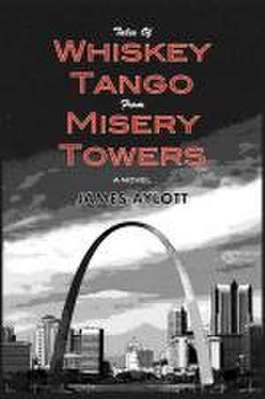 Tales of Whiskey Tango from Misery Towers de James Aylott