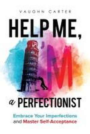 Help Me, I'm a Perfectionist de Vaughn Carter