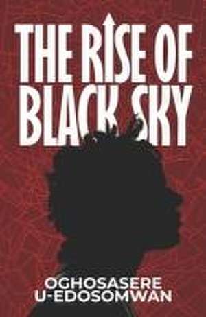 The Rise of Black Sky de Oghosasere Uwensuyi-Edosomwan