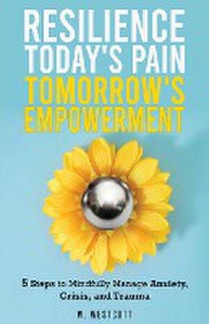 Resilience Today's Pain Tomorrow's Empowerment de W. Westcott