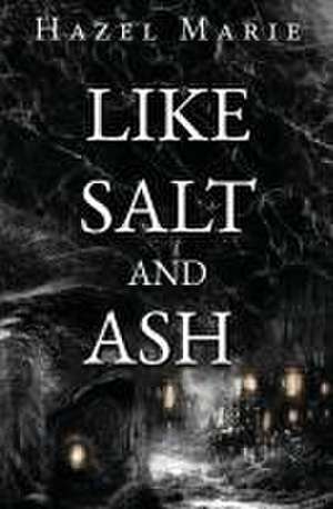 Like Salt and Ash de Hazel Marie