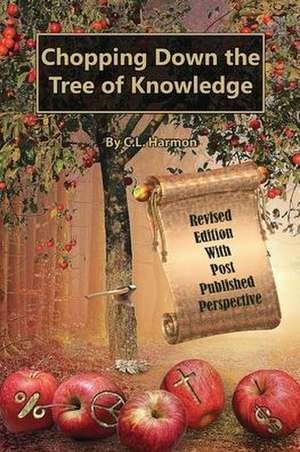 Chopping Down the Tree of Knowledge de C. L. Harmon