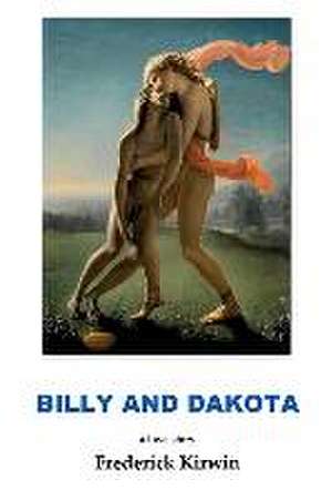 BILLY and DAKOTA: a love story de Frederick Kirwin