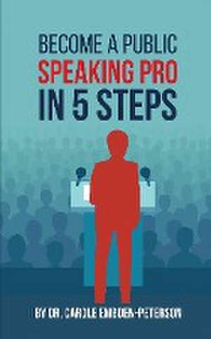 Become a Public Speaking Pro in 5 Steps de Carole Embden-Peterson