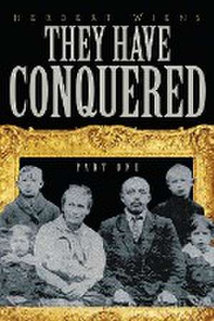 They Have Conquered Part One de Herbert Wiens