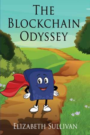 The Blockchain Odyssey de Elizabeth Sullivan