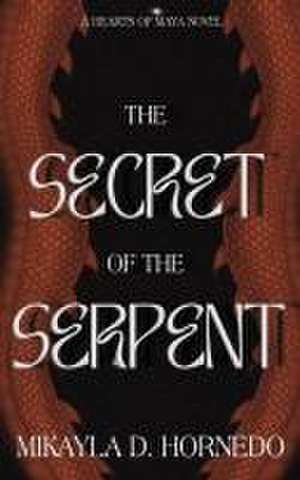 The Secret of the Serpent de Mikayla D Hornedo