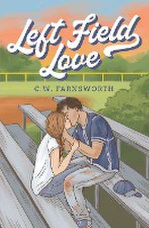 Left Field Love de C. W. Farnsworth