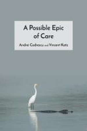 A Possible Epic of Care de Andrei Codrescu