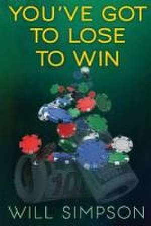 You've Got to Lose to Win de Will Simpson