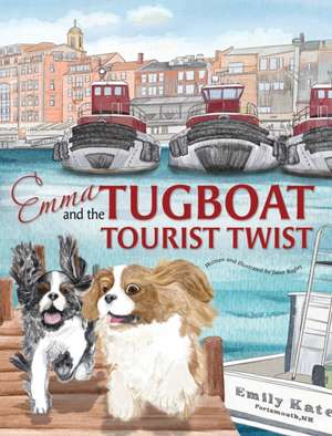 Emma and the Tugboat Tourist Twist: Two Adventurous Cavalier King Charles Spaniels de Janet Bagley