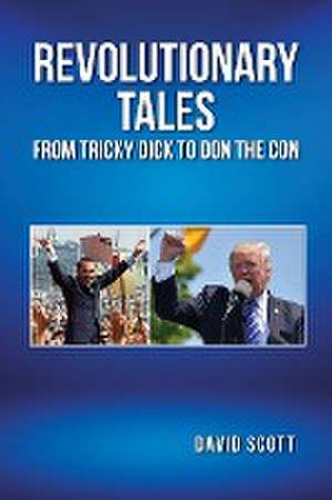 REVOLUTIONARY TALES FROM TRICKY DICK TO DON THE CON de David Scott