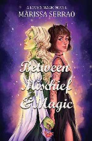 Between Mischief & Magic de Marissa Serrao