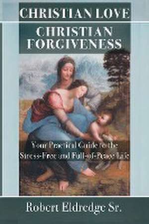 Christian Love Christian Forgiveness de Robert Eldredge