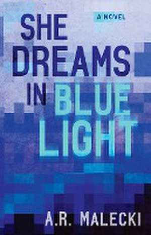 She Dreams in Blue Light de A. R. Malecki