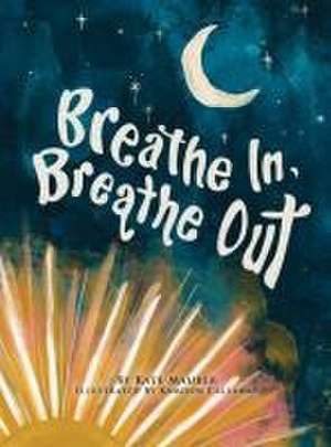 Breathe In, Breathe Out: An Interactive Bedtime Book for Kids and Parents de Kate Maurer