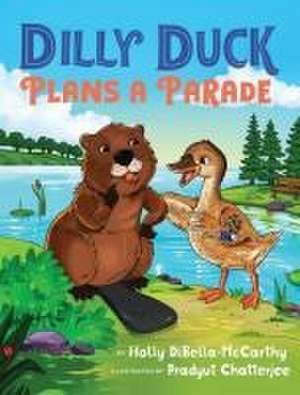 Dilly Duck Plans a Parade de Holly DiBella-McCarthy