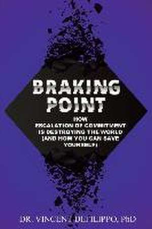 Braking Point: How Escalation of Commitment Is Destroying the World (and How You Can Save Yourself) de Vincent Defilippo