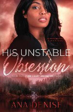 His Unstable Obsession de Ana Denise
