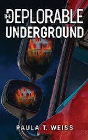 The Deplorable Underground de Paula T Weiss