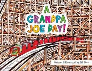 A Grandpa Joe Day! de Bill Shea