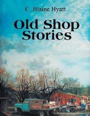 Old Shop Stories de C Blaine Hyatt