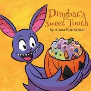 Dingbat's Sweet Tooth: A Batty Halloween Book For Kids de Anora Burmeister