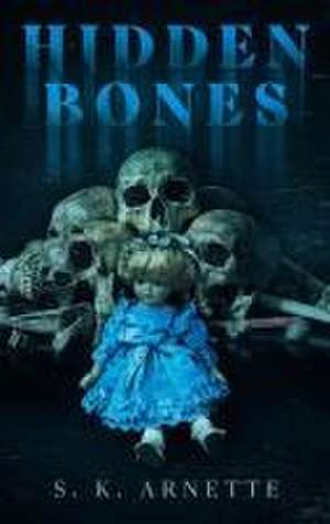Hidden Bones de S. K. Arnette
